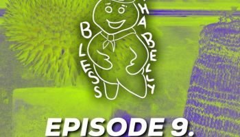 Bless Tha Belly Episode 9