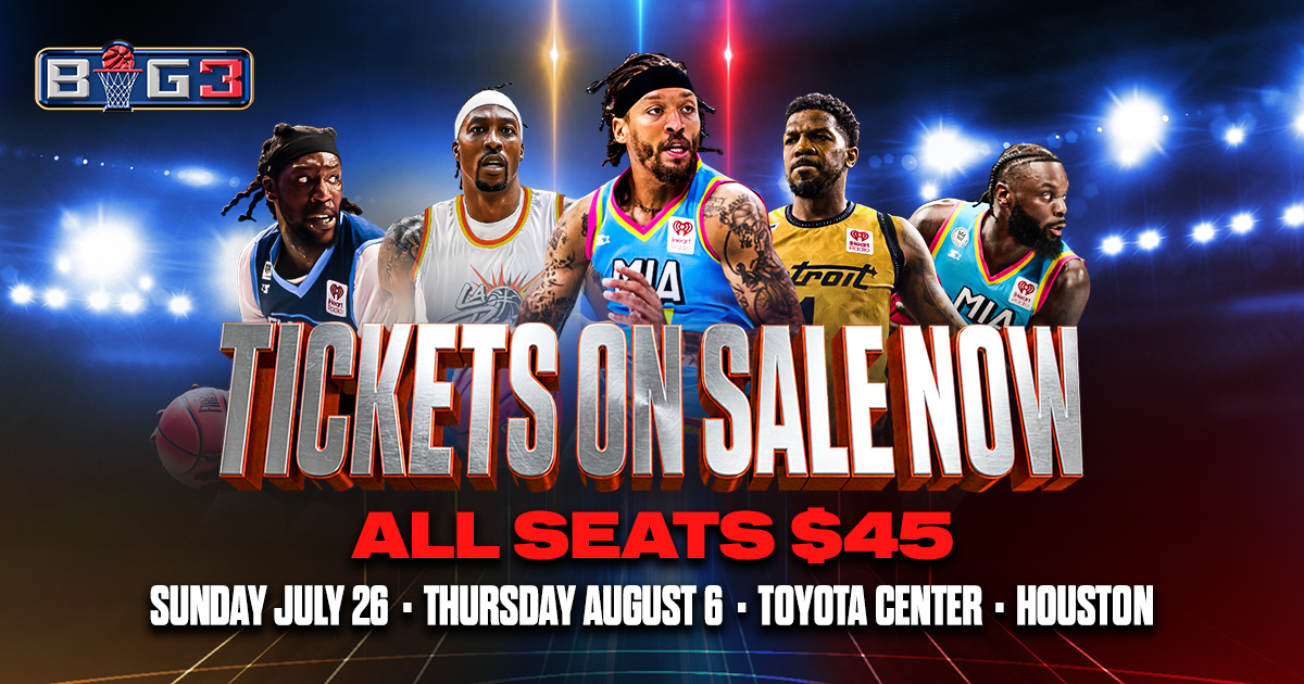Basketball players in action on a court with bright lights and text "BIG3 TICKETS ON SALE NOW ALL SEATS $45 SUNDAY JULY 26 • THURSDAY AUGUST 6 • TOYOTA CENTER • HOUSTON