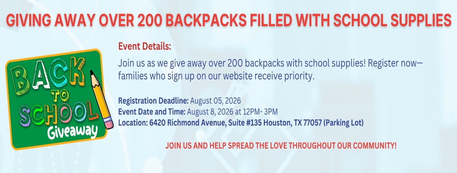 Back to School Giveaway event offering over 200 backpacks filled with school supplies. Registration deadline is August 5, 2026. Event date and time is August 8, 2026 from 12PM-3PM at 6420 Richmond Avenue, Suite #135, Houston, TX 77057.